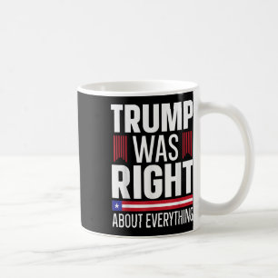 Pro Donald Trump Trump Was Right About Everything Coffee Mug
