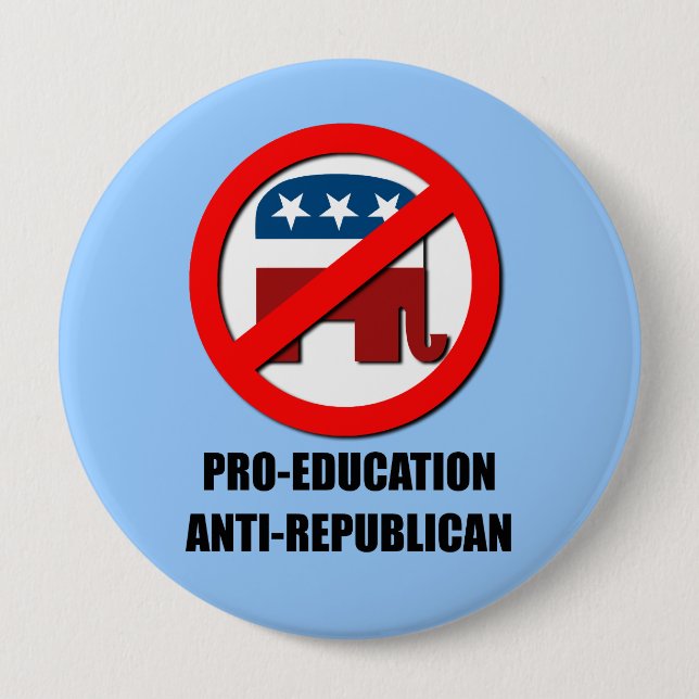 Pro-Education Anti-Republican 4 Inch Round Button (Front)