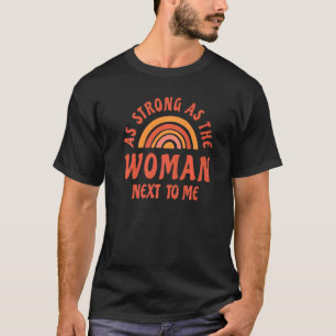 Pro Feminism Change As Strong As The Woman Next To T-Shirt