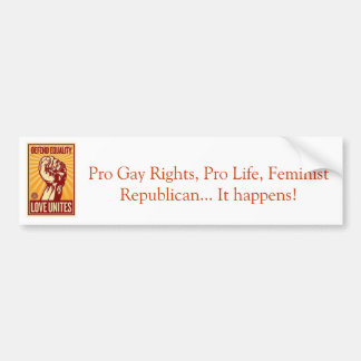 Pro gay rights Pro Life Feminist Republican Bumper Sticker