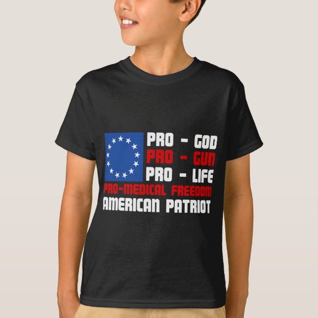 Pro-God Pro-Gun Pro-Life Pro-Medical Freedom Ameri T-Shirt (Front)