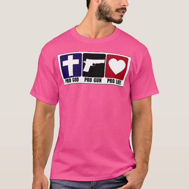 Pro Gun Pro God Pro Life T-Shirt (Front)