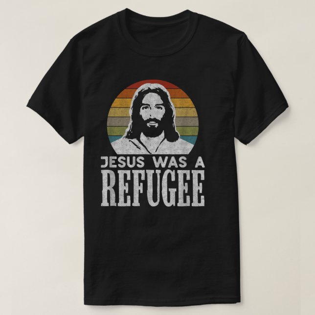 Pro Immigration Christian Liberal Jesus Was A Refu T-Shirt (Design Front)
