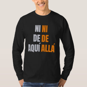 pro immigration ni de aqui ni de alla Spanish T-Shirt
