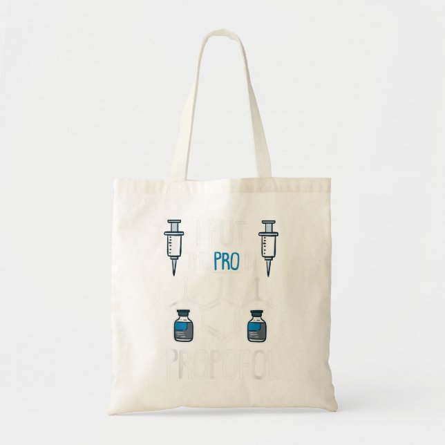 Pro In Propofol Nurse Doctor Anesthesia Gift  Tote Bag (Front)