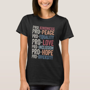 Pro Kindness Pro Peace Equality Love Diversity Hum T-Shirt