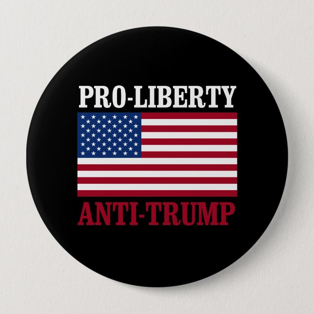 Pro-Liberty Anti-Trump - Anti-Trump  -- 4 Inch Round Button (Front)