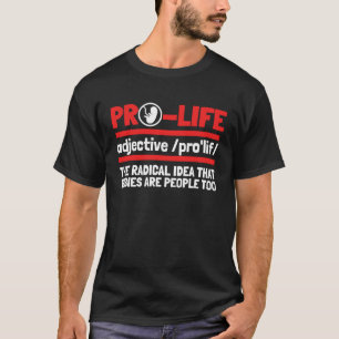 Pro Life Definition Pro Life Anti Abortion T-Shirt