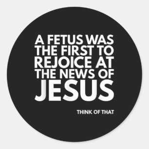 Pro-life Fetus Rejoice Jesus News Quote Classic Round Sticker