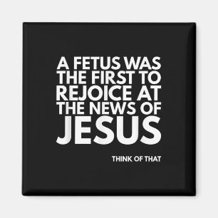 Pro-life Fetus Rejoice Jesus News Quote Magnet