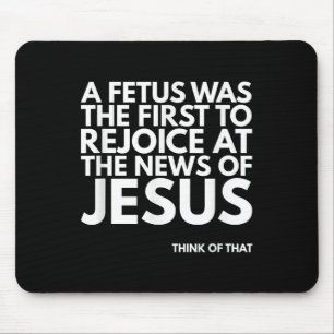 Pro-life Fetus Rejoice Jesus News Quote Mouse Pad