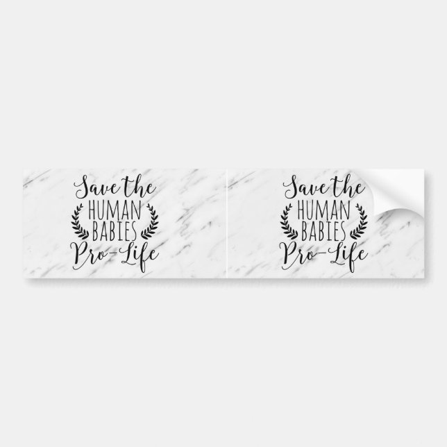 Pro Life Gift Save the Human Babies Pro-Life Bumper Sticker (Front)