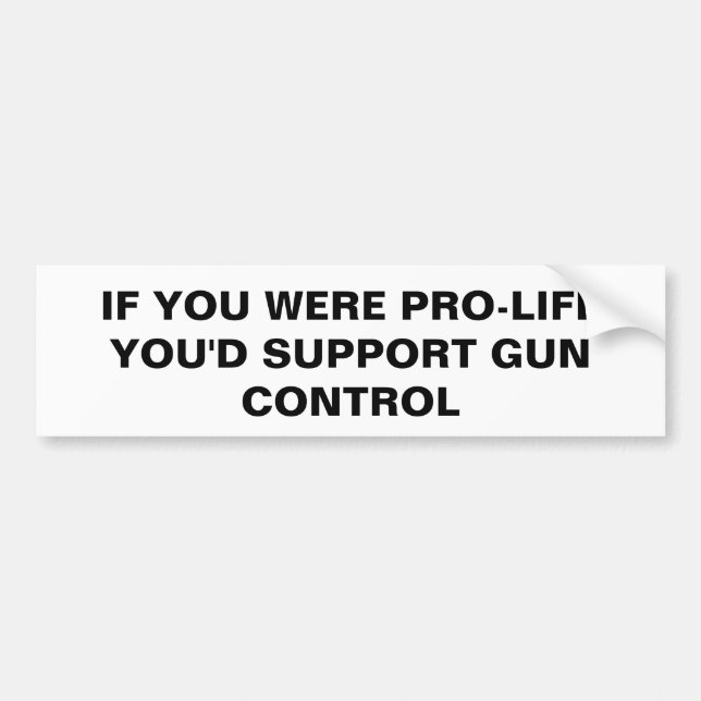 Pro-life gun control bumper sticker (Front)