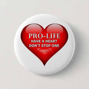Pro-Life Have A Heart Don't Stop One 2 Inch Round Button