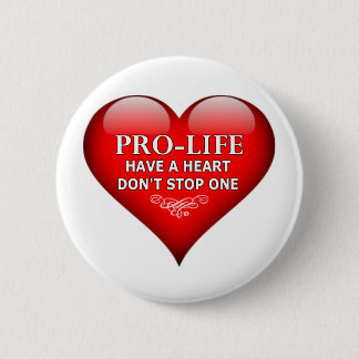 Pro-Life Have A Heart Don't Stop One 2 Inch Round Button