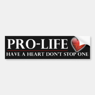 Pro-Life Have a Heart Don't Stop One Bumper Stickr Sticker