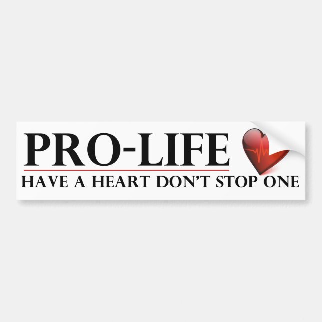 Pro-Life Have a Heart Don't Stop One Bumper Stickr Sticker (Front)