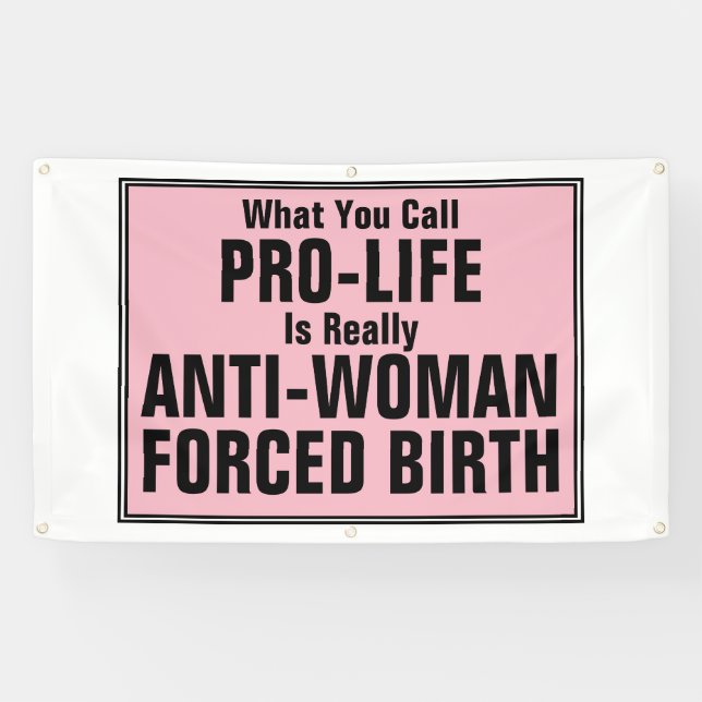 Pro-Life is Anti-Woman Forced Birth Banner (Horizontal)