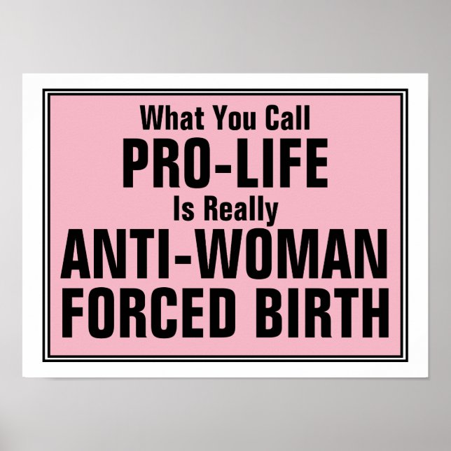 Pro-Life is Anti-Woman Forced Birth Poster (Front)