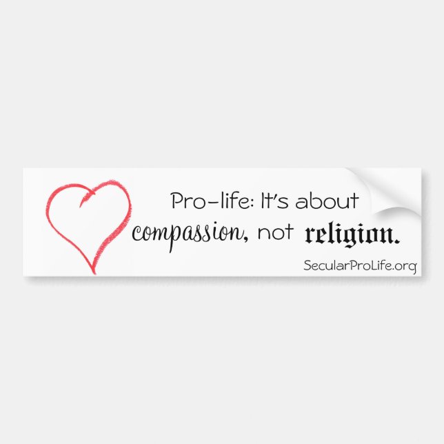 Pro-life: It's about compassion, not religion. Bumper Sticker (Front)