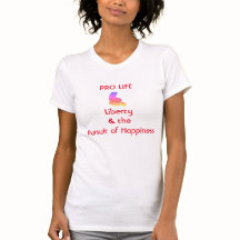Pro life, liberty happiness t-shirt