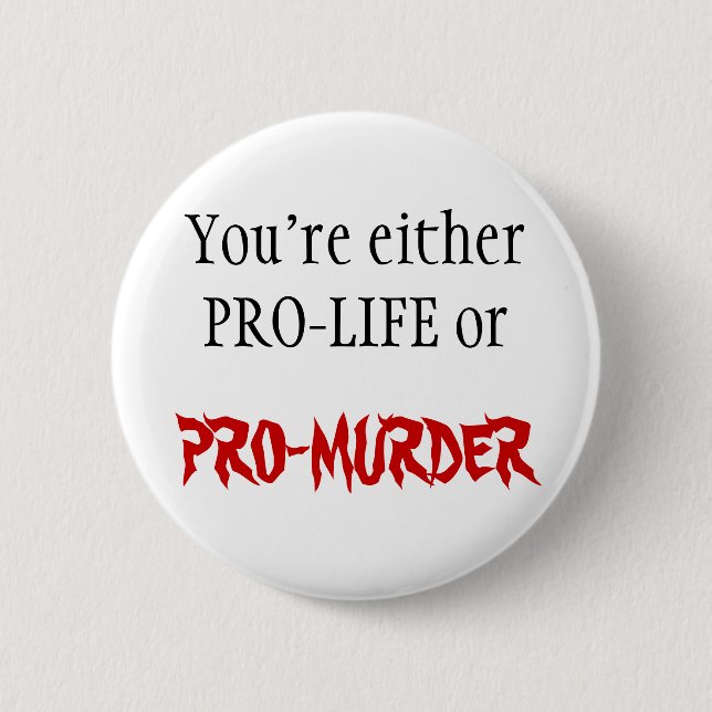 PRO-LIFE OR PRO-MURDER 2 INCH ROUND BUTTON (Front)
