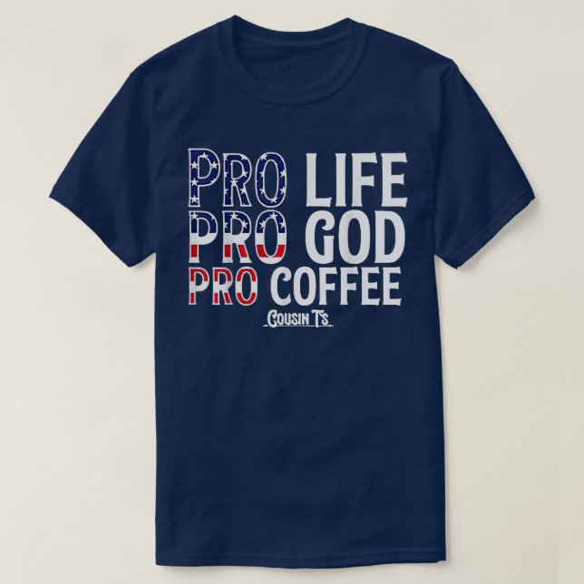 Pro Life Pro God Pro Coffee Cousints  T-Shirt (Design Front)