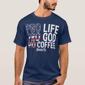 Pro Life Pro God Pro Coffee Cousints T-Shirt