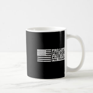 Pro Life Pro God Pro Gun Pro Trump Coffee Mug