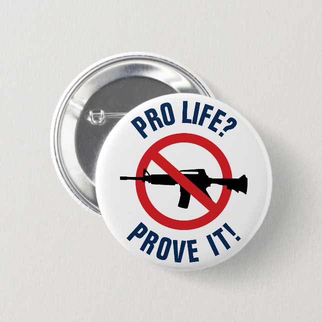Pro Life? Prove It! - Ban Assault Weapons 2 Inch Round Button (Front & Back)