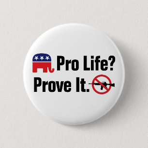 Pro Life? Prove It - Ban Assault Weapons 2 Inch Round Button