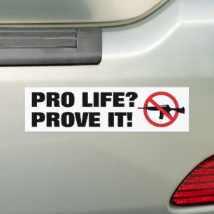 Pro Life? Prove It! - Ban Assault Weapons Bumper Sticker