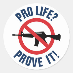 Pro Life? Prove It! - Ban Assault Weapons Classic Round Sticker