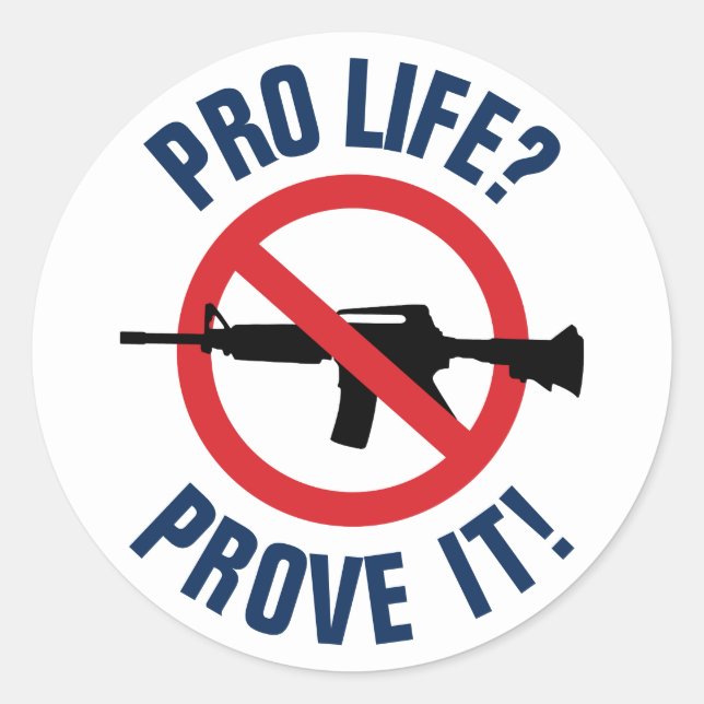 Pro Life? Prove It! - Ban Assault Weapons Classic Round Sticker (Front)