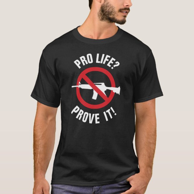 Pro Life? Prove It! - Ban Assault Weapons T-Shirt (Front)