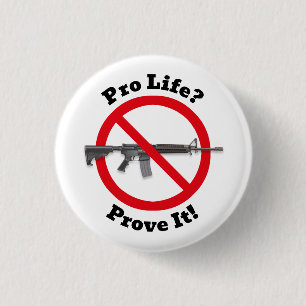Pro Life? Prove It! - Gun Control 1 Inch Round Button