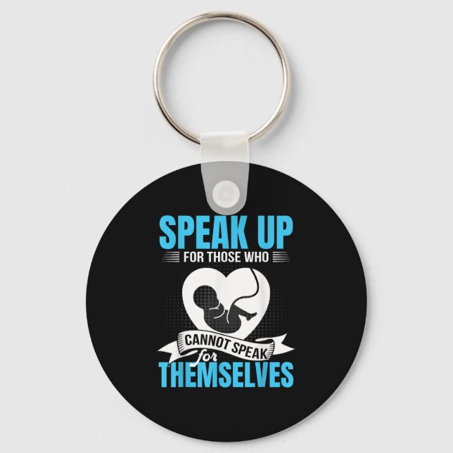 Pro-life Speak Up For Those Who Cannot Speak For T Keychain (Front)