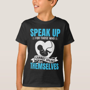 Pro-life Speak Up For Those Who Cannot Speak For T T-Shirt