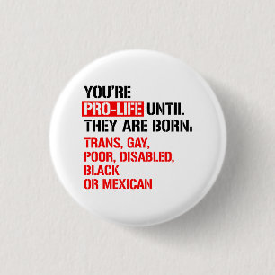 Pro-Life until they are born 1 Inch Round Button