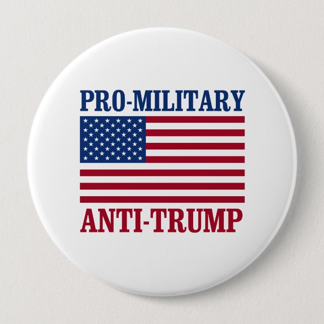 Pro-Military Anti-Trump - Anti-Trump - 4 Inch Round Button (Front)