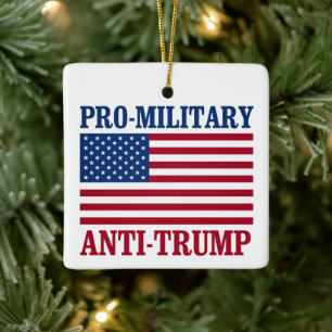 Pro-Military Anti-Trump - Anti-Trump - Ceramic Ornament