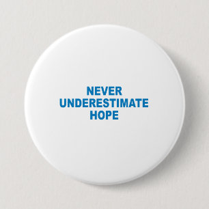 Pro-Obama - NEVER UNDERESTIMATE HOPE 3 Inch Round Button