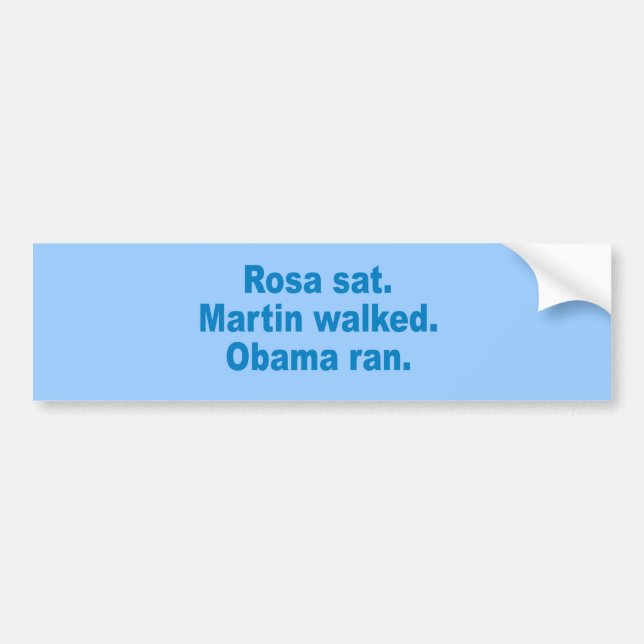 Pro-Obama - ROSA SAT. MARTIN WALKED. OBAMA RAN. Bumper Sticker (Front)