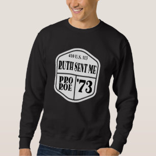 Pro Roe 1973  410 Us 113  Ruth Sent Me Sweatshirt