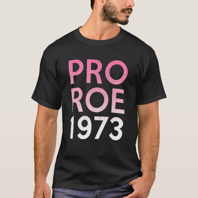 Pro Roe 1973  Pro Choice Abortion Rights T-Shirt (Front)