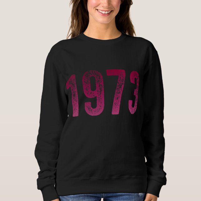 Pro Roe 1973 Protect Roe v Wade Sweatshirt (Front)