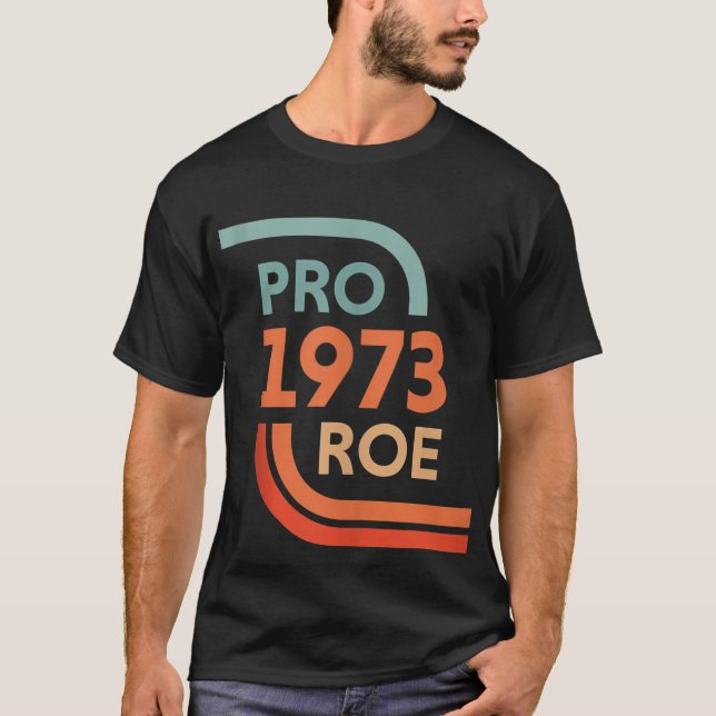 Pro Roe 1973 Roe Vs Wade Pro Choice Women's Rights T-Shirt (Front)