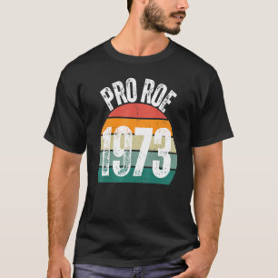Pro Roe 1973 Roe Vs Wade Pro Choice Women's Rights T-Shirt