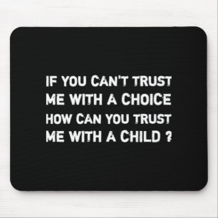Pro roe choice femisim If you can't trust   Mouse Pad