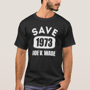 Pro Roe Save1973 Roe Vs Wade Pro Choice Women's Ri T-Shirt